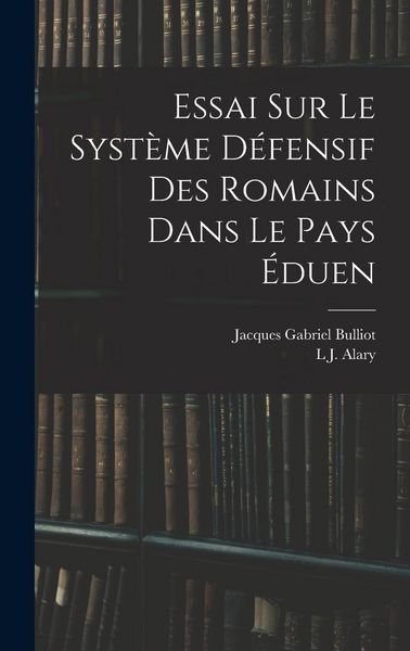 Produktbild: Essai Sur Le Syst&egrave;me D&eacute;fensif Des Romains Dans Le Pays &Eacute;duen
