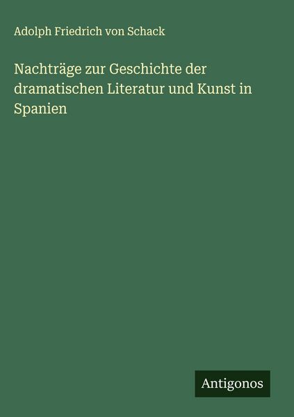 Produktbild: Nachtr&auml;ge zur Geschichte der dramatischen Literatur und Kunst in Spanien