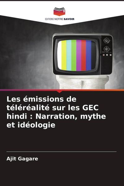 Produktbild: Les &eacute;missions de t&eacute;l&eacute;r&eacute;alit&eacute; sur les GEC hindi : Narration, mythe et id&eacute;ologie