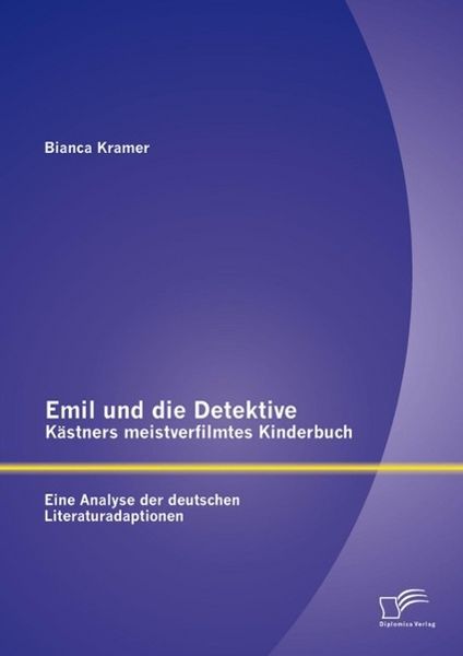 Produktbild: Emil und die Detektive - K&auml;stners meistverfilmtes Kinderbuch: Eine Analyse der deutschen Literaturadaptionen
