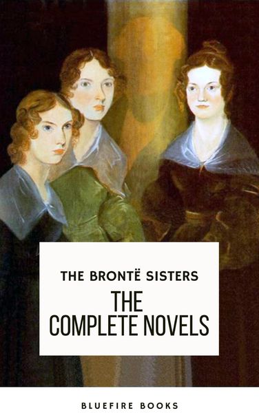 Produktbild: The Bront&euml; Sisters: The Complete Novels