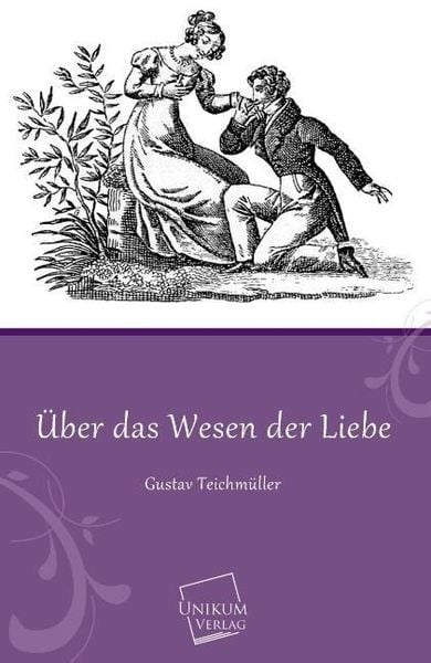 Teichmüller, G: Über das Wesen der Liebe, Taschenbuch von Gustav Teichmüller, Unikum, 9783845740805