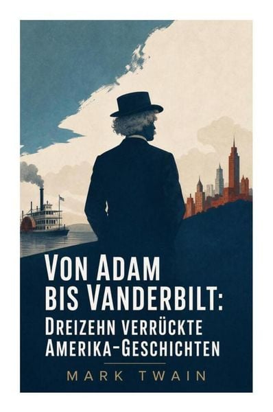 Produktbild: Von Adam bis Vanderbilt: Dreizehn verr&uuml;ckte Amerika-Geschichten