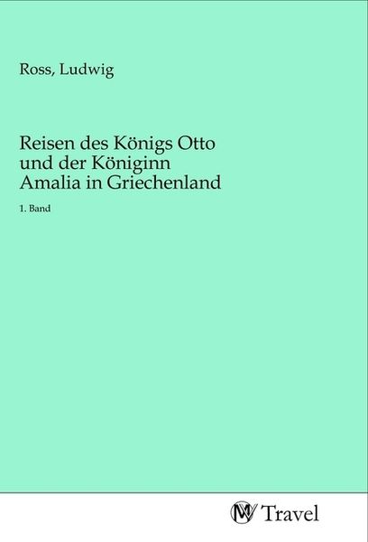 Reisen des Königs Otto und der Königinn Amalia in Griechenland, Taschenbuch von , MV-Travel, 9783968841212