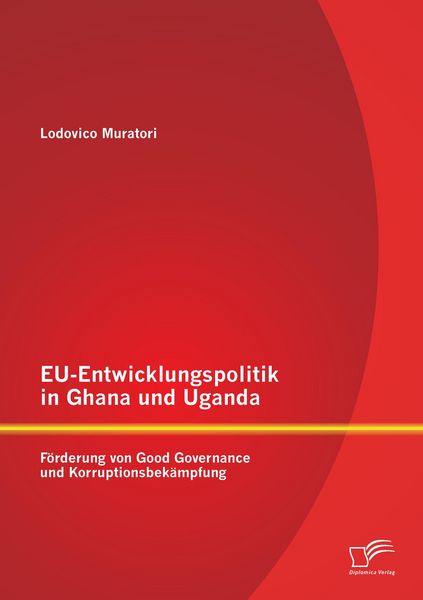Produktbild: EU-Entwicklungspolitik in Ghana und Uganda: F&ouml;rderung von Good Governance und Korruptionsbek&auml;mpfung