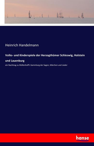Volks- und Kinderspiele der Herzogthümer Schleswig, Holstein und Lauenburg, Taschenbuch von Heinrich Handelmann, Hansebooks, 9783741107900