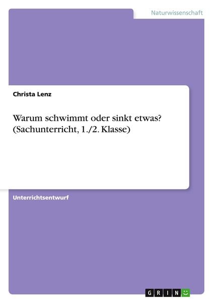 Warum schwimmt oder sinkt etwas? (Sachunterricht, 1./2. Klasse), Taschenbuch von Christa Lenz, GRIN, 978-3-668-17663-8