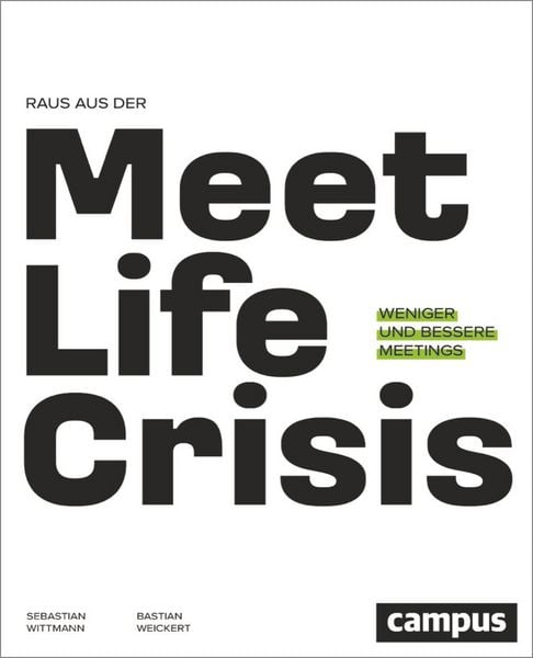 Raus aus der Meetlife Crisis, Taschenbuch von Bastian Weickert,Sebastian Wittmann, Campus, 978-3-593-52143-5