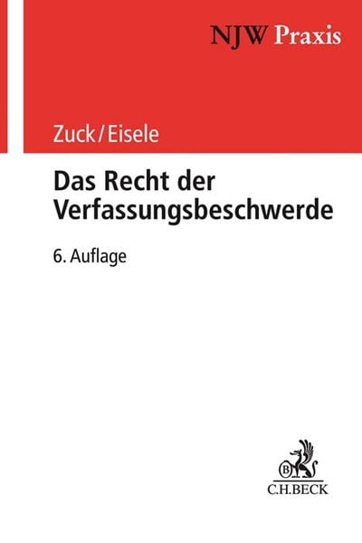 Das Recht der Verfassungsbeschwerde, Taschenbuch von Holger Zuck , Reiner Eisele , Rüdiger Zuck, C.H. Beck, 9783406766305