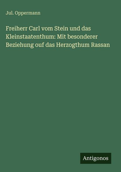 Produktbild: Freiherr Carl vom Stein und das Kleinstaatenthum: Mit besonderer Beziehung ouf das Herzogthum Rassan
