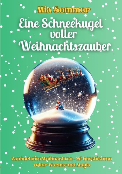 Eine Schneekugel voller Weihnachtszauber, Taschenbuch von Mia Sommer, Epubli, 9783818726980