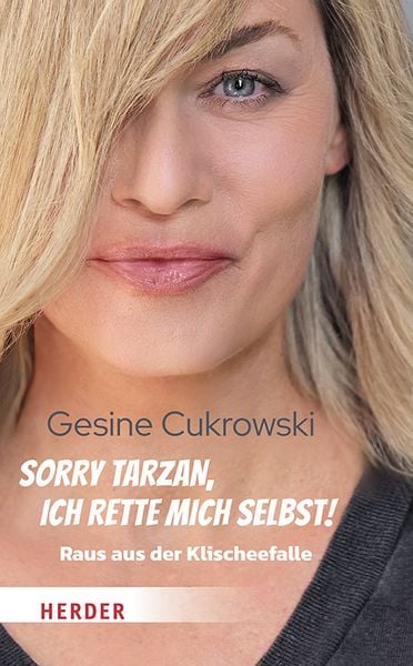 Sorry Tarzan, ich rette mich selbst!, Gebundene Ausgabe von Gesine Cukrowski, Herder, 978-3-451-60550-5