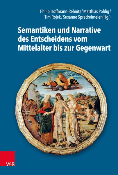 Produktbild: Semantiken und Narrative des Entscheidens vom Mittelalter bis zur Gegenwart