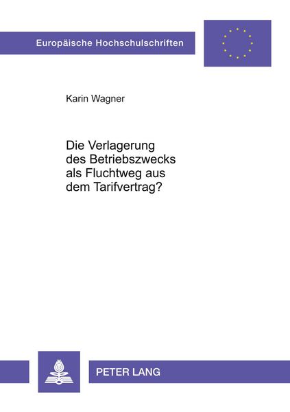 Die Verlagerung des Betriebszwecks als Fluchtweg aus dem Tarifvertrag?, Taschenbuch von Karin Wagner, Peter Lang GmbH, Internationaler Verlag der