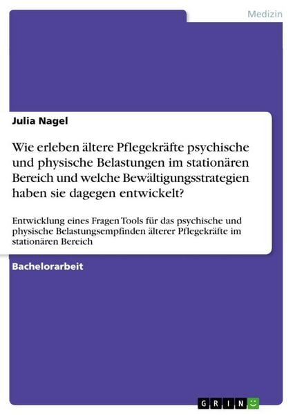 Produktbild: Wie erleben &auml;ltere Pflegekr&auml;fte psychische und physische Belastungen im station&auml;ren Bereich und welche Bew&auml;ltigungsstrategien haben sie dagegen entwic