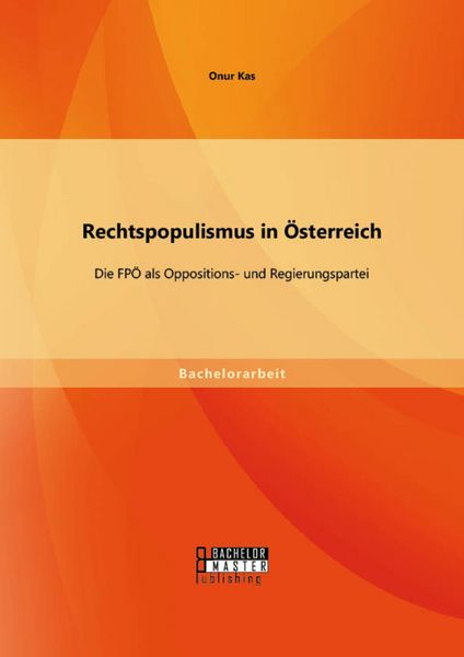 Produktbild: Rechtspopulismus in &Ouml;sterreich: Die FP&Ouml; als Oppositions- und Regierungspartei