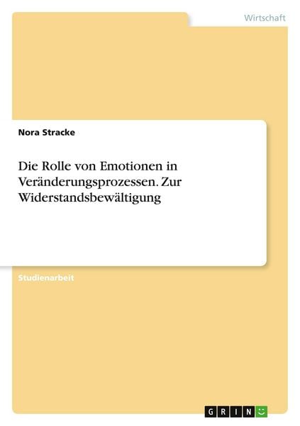 Die Rolle von Emotionen in Veränderungsprozessen. Zur Widerstandsbewältigung, Taschenbuch von Nora Stracke, GRIN, 9783346589156