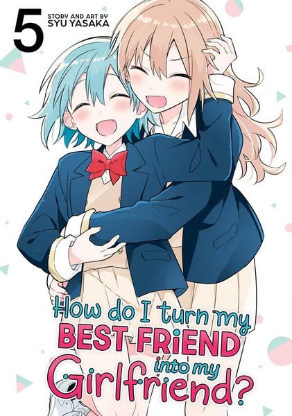 Produktbild: How Do I Turn My Best Friend Into My Girlfriend? Vol. 5