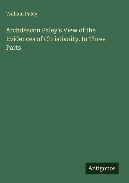 Produktbild: Archdeacon Paley's View of the Evidences of Christianity. In Three Parts
