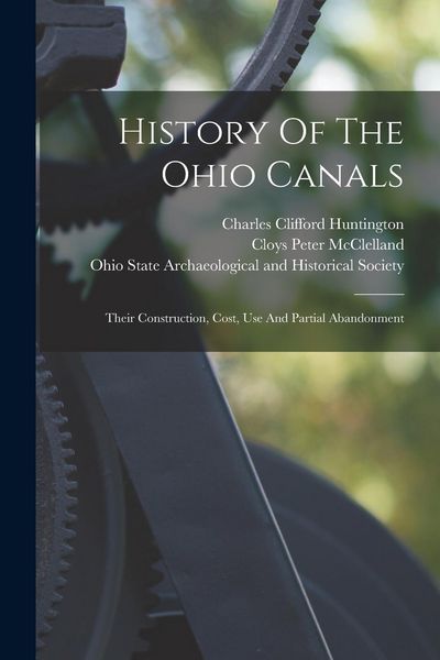 Produktbild: History Of The Ohio Canals: Their Construction, Cost, Use And Partial Abandonment