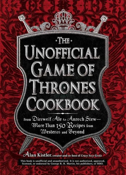 Produktbild: The Unofficial Game of Thrones Cookbook: From Direwolf Ale to Auroch Stew - More Than 150 Recipes from Westeros and Beyond
