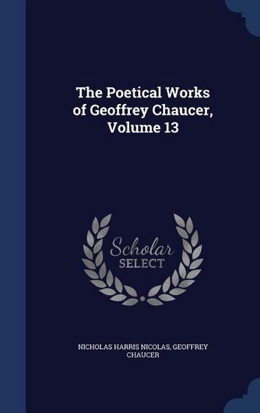 Produktbild: The Poetical Works of Geoffrey Chaucer, Volume 13