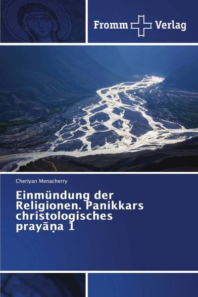 Einmündung der Religionen. Panikkars christologisches pray¿¿a 1, Taschenbuch von Cheriyan Menacherry, Fromm Verlag, 9786202441742