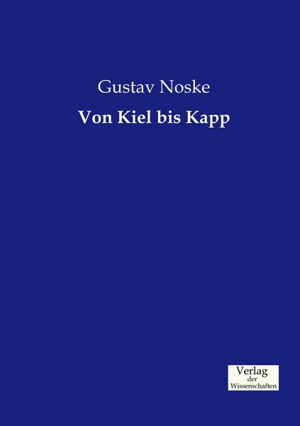 Von Kiel bis Kapp, Taschenbuch von Gustav Noske, Verlag der Wissenschaften, 9783957006103