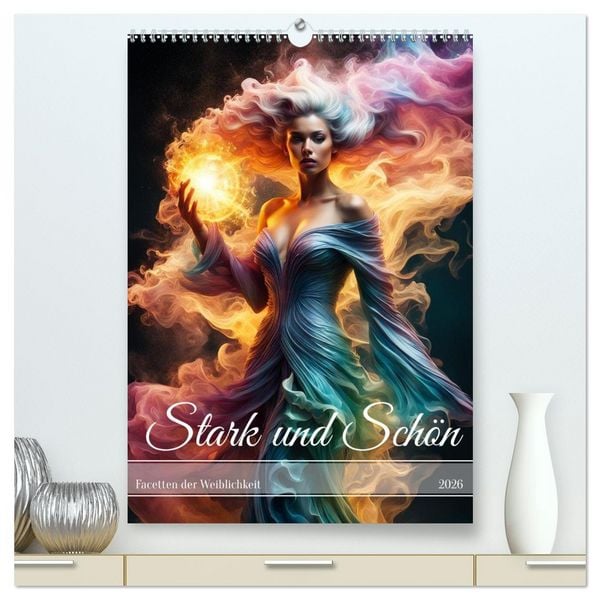 Stark und Schön Facetten der Weiblichkeit (hochwertiger Premium Wandkalender 2026 DIN A2 hoch), Kunstdruck in Hochglanz