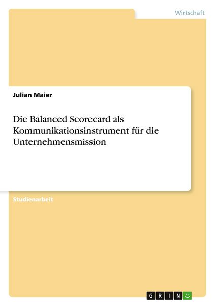 Produktbild: Die Balanced Scorecard als Kommunikationsinstrument f&uuml;r die Unternehmensmission