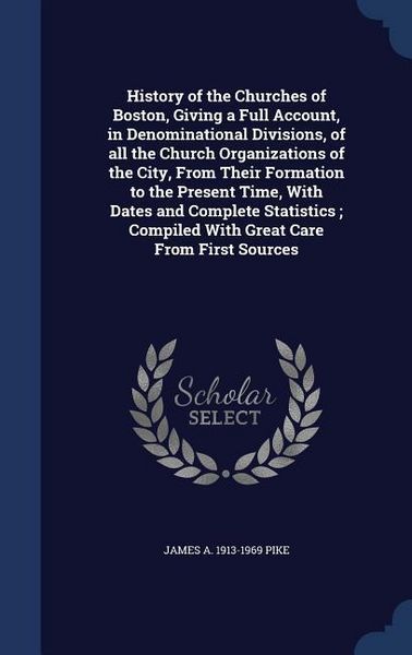 Produktbild: History of the Churches of Boston, Giving a Full Account, in Denominational Divisions, of all the Church Organizations of the City, From Their Formati