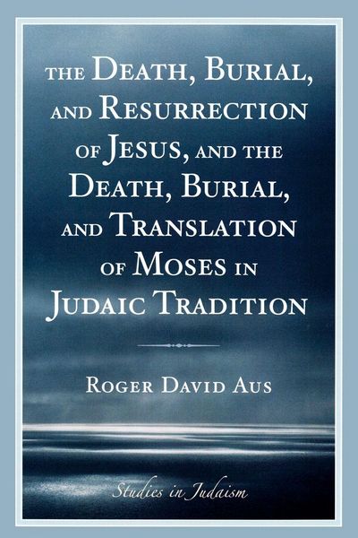 Produktbild: Death, Burial, and Resurrection of Jesus and the Death, Burial, and Translation of Moses in Judaic Tradition