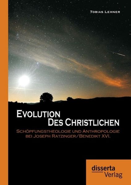 Produktbild: Evolution des Christlichen: Sch&ouml;pfungstheologie und Anthropologie bei Joseph Ratzinger/Benedikt XVI.