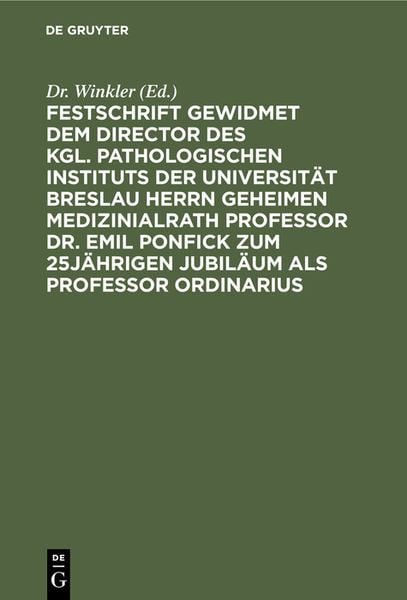 Produktbild: Festschrift gewidmet dem Director des kgl. pathologischen Instituts der Universit&auml;t Breslau Herrn Geheimen Medizinialrath Professor Dr. Emil Ponfick z