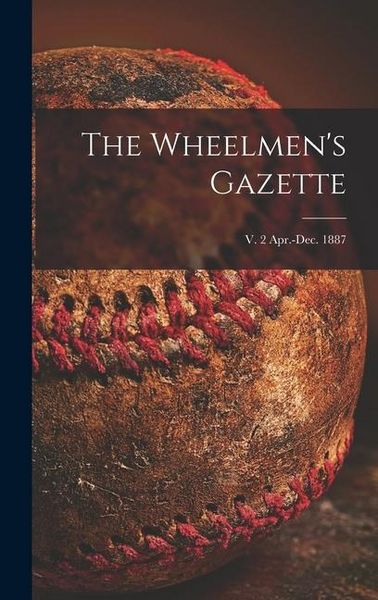 Produktbild: The Wheelmen's Gazette; v. 2 Apr.-Dec. 1887