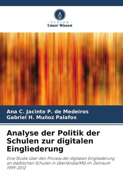 Analyse der Politik der Schulen zur digitalen Eingliederung, Taschenbuch von Ana C. Jacinto P. de Medeiros , Gabriel H. Muñoz Palafox, Verlag Unser