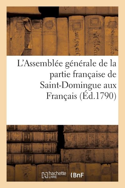 Produktbild: L'Assembl&eacute;e G&eacute;n&eacute;rale de la Partie Fran&ccedil;aise de Saint-Domingue Aux Fran&ccedil;ais