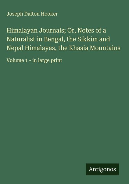 Produktbild: Himalayan Journals; Or, Notes of a Naturalist in Bengal, the Sikkim and Nepal Himalayas, the Khasia Mountains