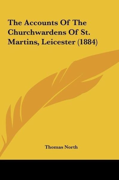 Produktbild: The Accounts Of The Churchwardens Of St. Martins, Leicester (1884)