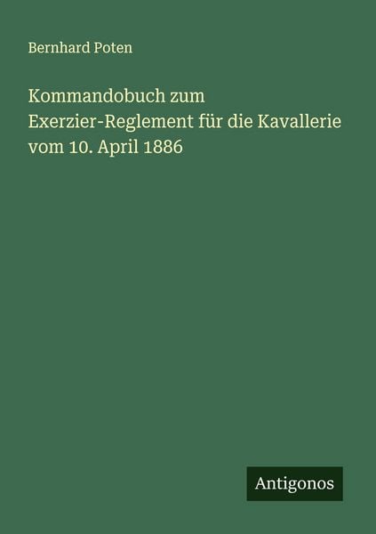 Produktbild: Kommandobuch zum Exerzier-Reglement f&uuml;r die Kavallerie vom 10. April 1886