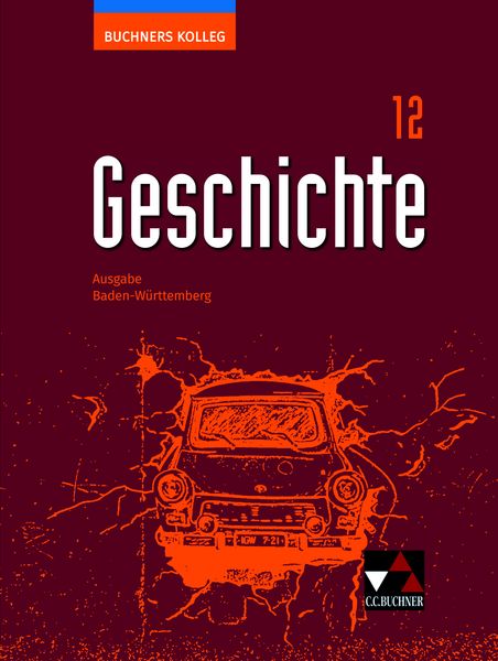 Produktbild: Buchners Kolleg Geschichte &ndash; Ausgabe Baden-W&uuml;rttemberg / Buchners Kolleg Geschichte BW 12