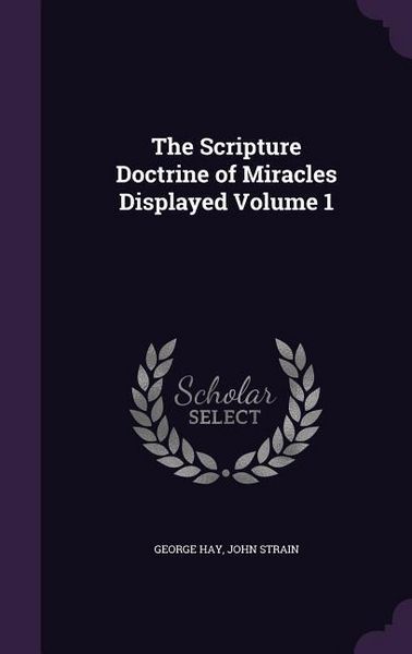 Produktbild: The Scripture Doctrine of Miracles Displayed Volume 1