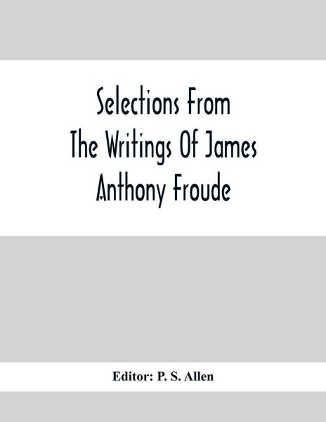 Produktbild: Selections From The Writings Of James Anthony Froude