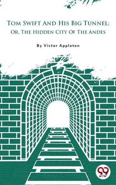 Produktbild: Tom Swift And His Big Tunnel; Or, The Hidden City Of The Andes