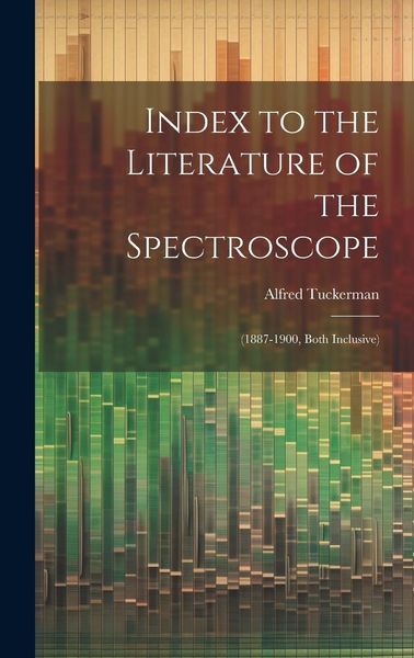 Produktbild: Index to the Literature of the Spectroscope: (1887-1900, Both Inclusive)