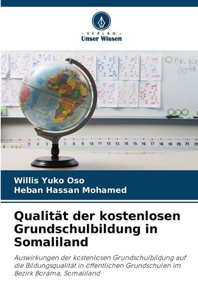 Qualität der kostenlosen Grundschulbildung in Somaliland, Taschenbuch von Willis Yuko Oso , Heban Hassan Mohamed, Verlag Unser Wissen, 9786209383519