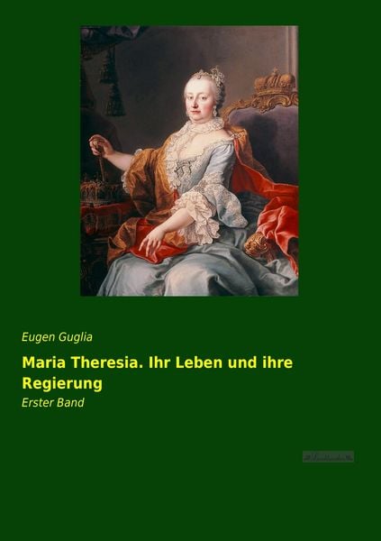 Produktbild: Maria Theresia. Ihr Leben und ihre Regierung
