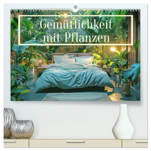 Gemütlichkeit mit Pflanzen (hochwertiger Premium Wandkalender 2025 DIN A2 quer), Kunstdruck in Hochglanz