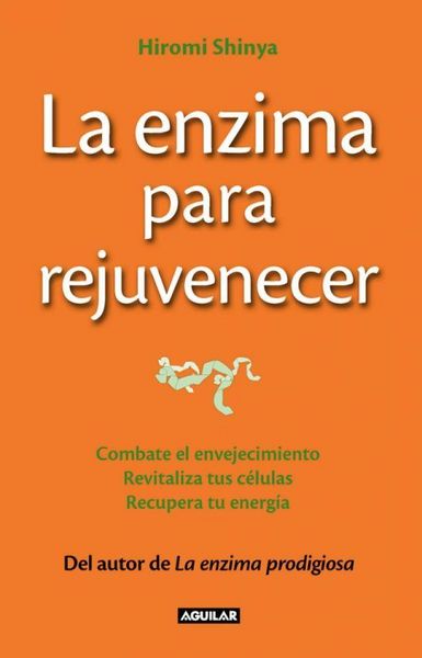 Produktbild: La enzima para rejuvenecer : combate el envejecimiento, revitaliza tus c&eacute;lulas, recupera tu energ&iacute;a = The rejuvenation enzyme