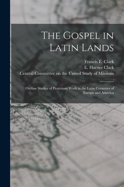 Produktbild: The Gospel in Latin Lands [microform]: Outline Studies of Protestant Work in the Latin Countries of Europe and America